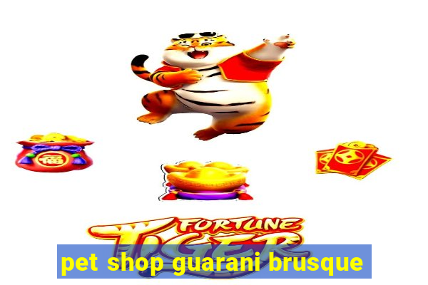 pet shop guarani brusque